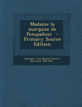 portada Madame La Marquise de Pompadour - Primary Source Edition (en Francés)