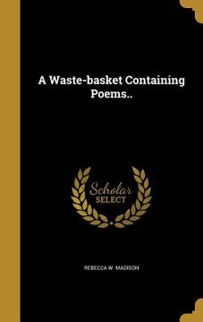 portada A Waste-basket Containing Poems.. (en Inglés)