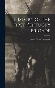 portada History of the First Kentucky Brigade (en Inglés)
