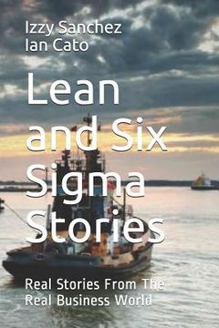 portada Lean and Six Sigma Stories: Real Stories From The Real Business World (en Inglés)