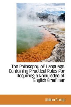 portada the philosophy of language: containing practical rules for acquiring a knowledge of english grammar (in English)
