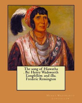 portada The song of Hiawatha . By: Henry Wadsworth Longfellow. and illu. Frederic Remington (en Inglés)