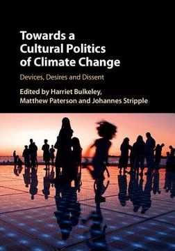 portada Towards a Cultural Politics of Climate Change: Devices, Desires and Dissent (en Inglés)