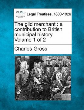 portada the gild merchant: a contribution to british municipal history. volume 1 of 2