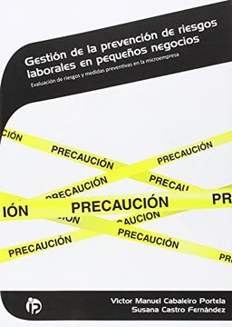 Gestión de la Prevención de Riesgos Laborales en Pequeños Negocios: Evaluación de Riesgos y Medidas Preventivas en la Microempresa (Administración y Gestión)