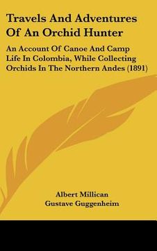 portada travels and adventures of an orchid hunter: an account of canoe and camp life in colombia, while collecting orchids in the northern andes (1891) (in English)