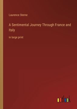 portada A Sentimental Journey Through France and Italy: in large print (en Inglés)