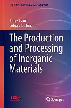 portada The Production and Processing of Inorganic Materials (The Minerals, Metals & Materials Series)