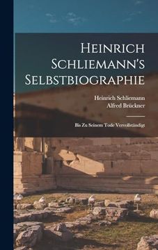 portada Heinrich Schliemann's Selbstbiographie: Bis zu Seinem Tode Vervollständigt (en Alemán)