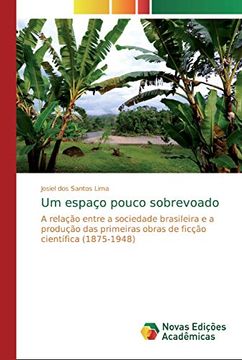portada Um Espaço Pouco Sobrevoado: A Relação Entre a Sociedade Brasileira e a Produção das Primeiras Obras de Ficção Científica (1875-1948)