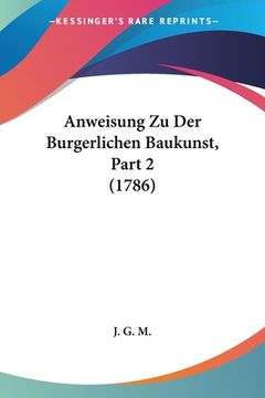 portada Anweisung Zu Der Burgerlichen Baukunst, Part 2 (1786) (en Alemán)
