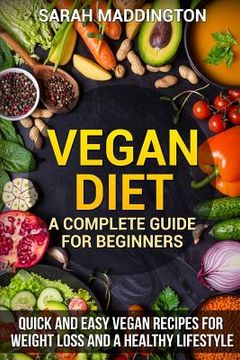 portada Vegan Diet: A Complete Guide for Beginners: Quick and Easy Vegan Recipes for Weight Loss and a Healthy Lifestyle (en Inglés)