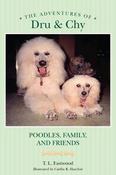 portada The Adventures of Dru & Chy: Poodles, Family, and Friends (en Inglés)