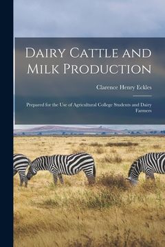 portada Dairy Cattle and Milk Production: Prepared for the Use of Agricultural College Students and Dairy Farmers (en Inglés)