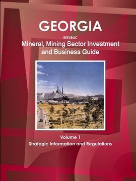 portada Georgia Republic Mineral, Mining Sector Investment and Business Guide Volume 1 Strategic Information and Regulations (en Inglés)