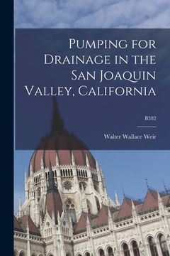 portada Pumping for Drainage in the San Joaquin Valley, California; B382 (en Inglés)