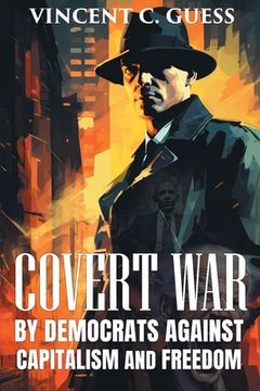 portada Covert War by Democrats Against Capitalism and Freedom (en Inglés)