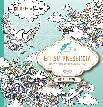 portada En Su Presencia: Coloree a Diario, Libere Su Estrés - Libro de Colorear / In His Presence: Color Every Day, Release Your Stress Coloring Book