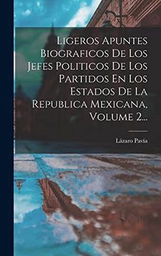 portada Ligeros Apuntes Biograficos de los Jefes Politicos de los Partidos en los Estados de la Republica Mexicana, Volume 2.