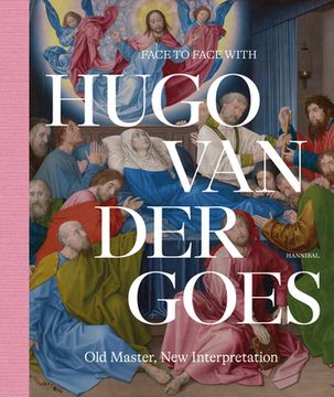portada Face to Face With Hugo van der Goes: Old Master, new Interpretation [Hardcover ] (en Inglés)