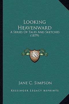portada looking heavenward: a series of tales and sketches (1879) (en Inglés)