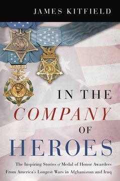 portada In the Company of Heroes: The Inspiring Stories of Medal of Honor Recipients From America'S Longest Wars in Afghanistan and Iraq (in English)