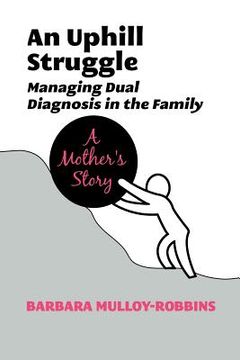 portada an uphill struggle: managing dual diagnosis in the family a mother's story (en Inglés)