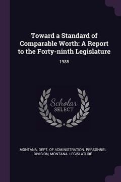 portada Toward a Standard of Comparable Worth: A Report to the Forty-ninth Legislature: 1985 (en Inglés)