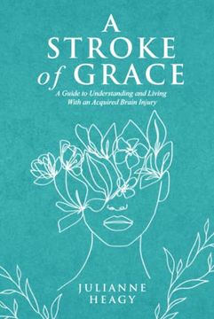 portada A Stroke of Grace: A Guide to Understanding and Living With an Acquired Brain Injury (en Inglés)
