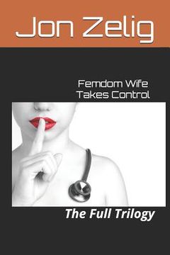 portada Femdom Wife Takes Control: The Full Trilogy (en Inglés)