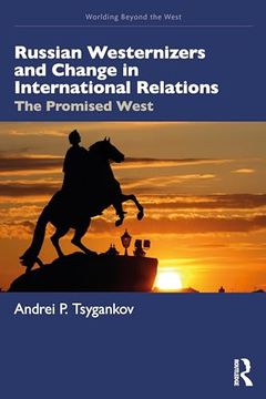 portada Russian Westernizers and Change in International Relations: The Promised West (Worlding Beyond the West)