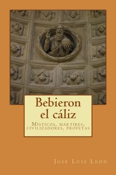 portada Bebieron el cáliz: Místicos y mártires, civilizadores y profetas (Spanish Edition)