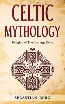 portada Celtic Mythology: Religion of The Iron Age Celts (in English)