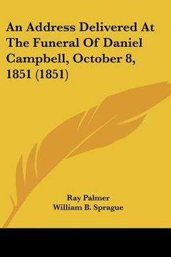 portada an address delivered at the funeral of daniel campbell, october 8, 1851 (1851) (in English)