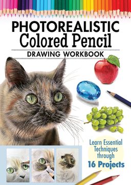 portada Photorealistic Colored Pencil Drawing Workbook: Learn Essential Techniques Through 16 Projects (en Inglés)