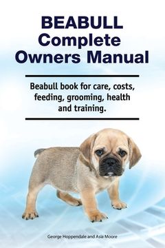 portada Beabull Complete Owners Manual. Beabull book for care, costs, feeding, grooming, health and training. (in English)