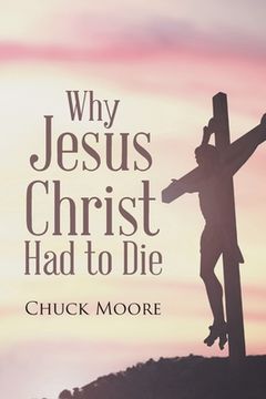 portada Why Jesus Christ Had to Die (en Inglés)