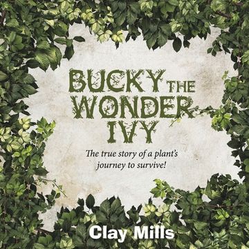 portada Bucky the Wonder Ivy: The True Story of a Plant's Journey to Survive! Volume 1 (in English)