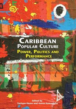 portada Caribbean Popular Culture: Power, Politics and Performance (en Inglés)