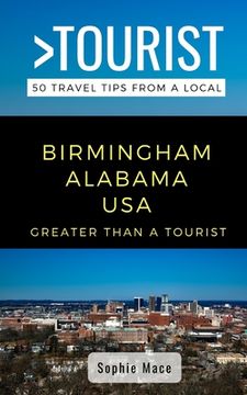 portada Greater Than a Tourist- Birmingham Alabama USA: 50 Travel Tips from a Local (en Inglés)