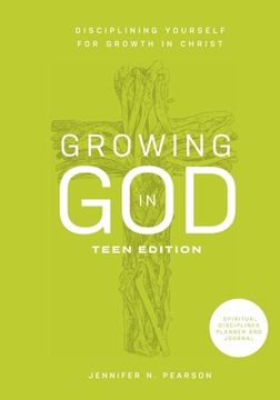 portada Growing in God: Teen Edition: Teen Edition: Disciplining Yourself for Growth in Christ (en Inglés)