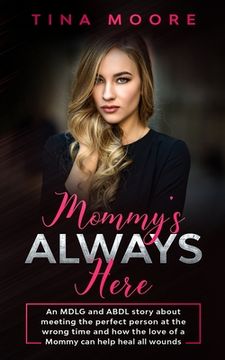 portada Mommy's Always Here: An MDLG and ABDL story about meeting the perfect person at the wrong time and how the love of a Mommy can help heal al (in English)