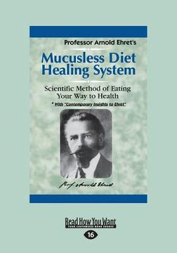 portada Mucusless Diet Healing System: A Scientific Method of Eating Your Way to Health (Large Print 16pt) (en Inglés)