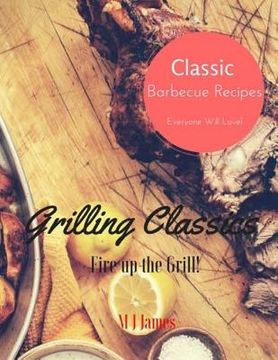 portada Grilling Classics: Summer Barbecue Recipes (en Inglés)