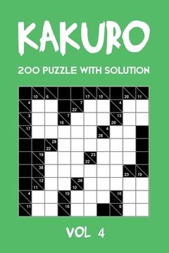 portada Kakuro 200 Puzzle With Solution Vol 4: Cross Sums Puzzle Book, hard,10x10, 2 puzzles per page (en Inglés)