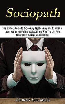 portada Sociopath: The Ultimate Guide to Sociopathy, Psychopathy, and Narcissism (Learn How to Deal With a Sociopath and Free Yourself Fr (in English)