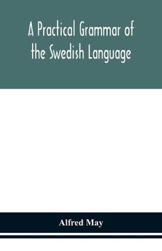 portada A practical grammar of the Swedish language; with reading and writing exercises (Seventh Revised Edition) (in English)