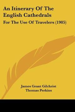 portada an itinerary of the english cathedrals: for the use of travelers (1905) (en Inglés)