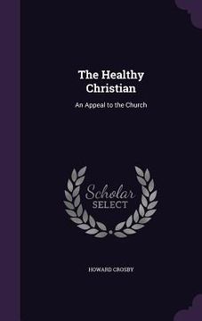 portada The Healthy Christian: An Appeal to the Church (en Inglés)