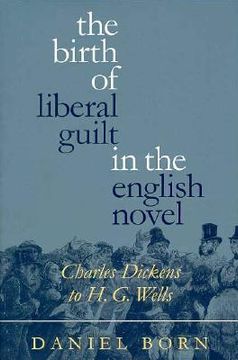 portada the birth of liberal guilt in the english novel: charles dickens to h. g. wells
